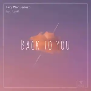 Lazy Wanderlust - Back To You Ft. Luma